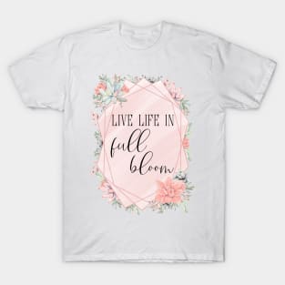 Live Life in Full Bloom T-Shirt